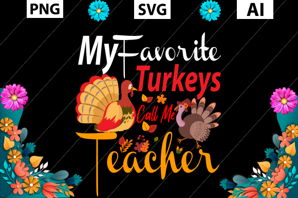 My Favorite Turkeys Call Me Teacher – A Versatile Graphic for Crafts